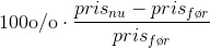 100\textup{o/o}\cdot \frac{pris_{nu}-pris_{f\o r}}{pris_{f\o r}}
