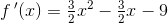 f{\, }'(x)=\tfrac{3}{2}x^2-\tfrac{3}{2}x-9
