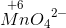 \overset{+6}{Mn}{O_{4}}^{2-}