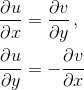 \newline\newline \frac{\partial u}{\partial x}=\frac{\partial v}{\partial y}\, , \newline\newline \frac{\partial u}{\partial y}=-\frac{\partial v}{\partial x}