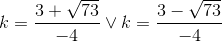 k= \frac{3+\sqrt{73}}{-4} \lor k= \frac{3-\sqrt{73}}{-4}