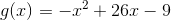 g(x)=-x^2+26x-9