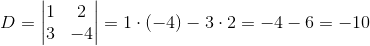 D=\begin{vmatrix} 1 &2 \\ 3& -4 \end{vmatrix}=1\cdot (-4)-3\cdot 2=-4-6=-10