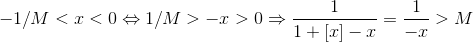 -1/M < x < 0 \Leftrightarrow 1/M > -x > 0 \Rightarrow \frac{1}{1+[x]-x} = \frac{1}{-x} > M
