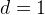 d=1