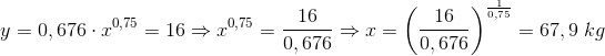 \\y=0,676\cdot x^{0,75}=16\Rightarrow x^{0,75}=\frac{16}{0,676}\Rightarrow x=\left ( \frac{16}{0,676} \right )^\frac{1}{0,75}=67,9\;kg