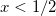 \inline x < 1/2