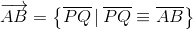 \overrightarrow{AB}=\left \{ \overline{PQ}\, |\: \overline{PQ}\equiv \overline{AB} \right \}