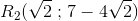 R_2(\sqrt{2}{\; ;\; }7-4\sqrt{2})
