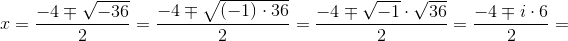 x=\frac{-4\mp\sqrt{-36}} {2}=\frac{-4\mp\sqrt{(-1)\cdot 36}} {2}=\frac{-4\mp \sqrt{-1}\cdot \sqrt{36}}{2}=\frac{-4\mp i\cdot 6}{2}=