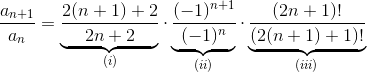 \frac{a_{n+1}}{a_n} = \underbrace{ \frac{2(n+1)+2}{2n+2}}_{(i)} \cdot \underbrace{\frac{(-1)^{n+1}}{(-1)^n} }_{(ii)} \cdot \underbrace{\frac{(2n+1)!}{(2(n+1)+1)!}}_{(iii)}