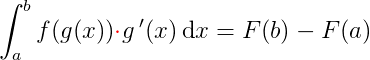 \int_{a}^{b} f(g(x))\mathbf{\color{Red} \cdot} g{\, }'(x)\, \textup{d}x=F(b)-F(a)