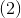 (2 )