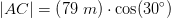 \left | AC \right |=\left ( 79\; m \right )\cdot \cos(30^\circ)