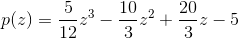 p(z)=\frac{5}{12}z^3-\frac{10}{3}z^2+\frac{20}{3}z-5