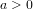 \small a>0