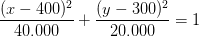 \frac{(x-400)^2}{40.000}+\frac{(y-300)^2}{20.000}=1