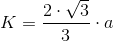 K=\frac{2\cdot \sqrt{3}}{3}\cdot a