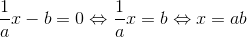 \frac{1}{a}x-b=0 \Leftrightarrow \frac{1}{a}x=b \Leftrightarrow x=ab