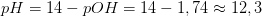 pH=14-pOH=14-1,74\approx 12,3