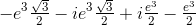 -e^3\tfrac{\sqrt{3}}{2}-ie^3 \tfrac{\sqrt{3}}{2}+i\tfrac{e^3}{2}-\tfrac{e^3}{2}