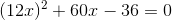 (12x)^2+60x-36=0