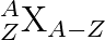 _{Z}^{A}\textrm{X}_{A-Z}
