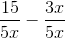 \frac{15}{5x} - \frac{3x}{5x}