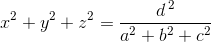 x^2+y^2+z^2=\frac{d^{\, 2}}{a^2+b^2+c^2}