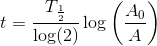 t=\frac{T_{\frac{1}{2}}}{\log(2)}\log\left (\frac{A_0}{A} \right )