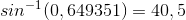 sin^-^1(0,649351)=40,5
