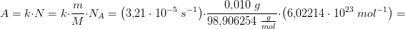 A=k\cdot N=k\cdot \frac{m}{M}\cdot N_A=\left ( 3{,}21\cdot 10^{-5}\; s^{-1} \right )\cdot \frac{0{,}010\; g}{98{,}906254\; \tfrac{g}{mol}}\cdot \left ( 6{,}02214\cdot 10^ {23}\; mol^{-1}\right )=