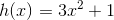h(x)=3x^2+1