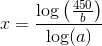 x=\frac{\log\left ( \frac{450}{b} \right )}{\log(a)}