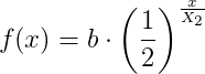 f(x)=b\cdot \left ( \frac{1}{2} \right )^{\frac{x}{X_2}}