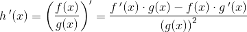 h{\, }'(x)=\left ( \frac{f(x)}{g(x)} \right ){}'=\frac{f{\, }'(x)\cdot g(x)-f(x)\cdot g{\, }'(x)}{\left (g(x) \right )^2}