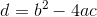 d = b^2 - 4ac