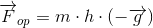 \overrightarrow{F}_{op}=m\cdot h\cdot \left ( -\overrightarrow{g} \right )
