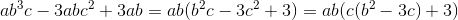 ab^3c-3abc^2+3ab=ab(b^2c-3c^2+3) = ab(c(b^2-3c)+3)