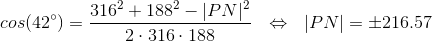 cos(42^\circ)=\frac{316^2+188^2-|PN|^2}{2\cdot 316\cdot 188}~~\Leftrightarrow~~|PN| = \pm 216.57