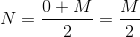 N=\frac{0+M}{2}=\frac{M}{2}