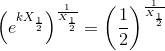 \left (e^{kX_{\frac{1}{2}}} \right )^{\frac{1}{X_{\frac{1}{2}}}}=\left (\frac{1}{2} \right )^{\frac{1}{X_{\frac{1}{2}}}}