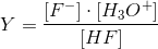 Y=\frac{\left [ F^- \right ]\cdot \left [ H_3O^+ \right ]}{\left [ HF \right ]}