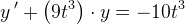 y{\, }'+\left ( 9t^3 \right )\cdot y=-10t^{3}