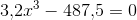 3{,}2x^3-487{,}5=0