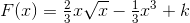 F(x)=\tfrac{2}{3}x\sqrt{x}-\tfrac{1}{3}x^3+k\;