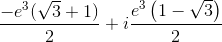 \frac{-e^3(\sqrt{3}+1)}{2}+i\frac{e^3\left ( 1-\sqrt{3} \right )}{2}
