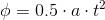 \phi = 0.5 \cdot a \cdot t^2