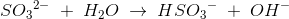 S{O_3}^{2-}\; +\;H_2O \; \rightarrow \; HS{O_3}^{-}\; +\; OH^-