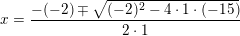\small x=\frac{-(-2)\mp \sqrt{(-2)^2-4\cdot 1\cdot (-15)}}{2\cdot 1}